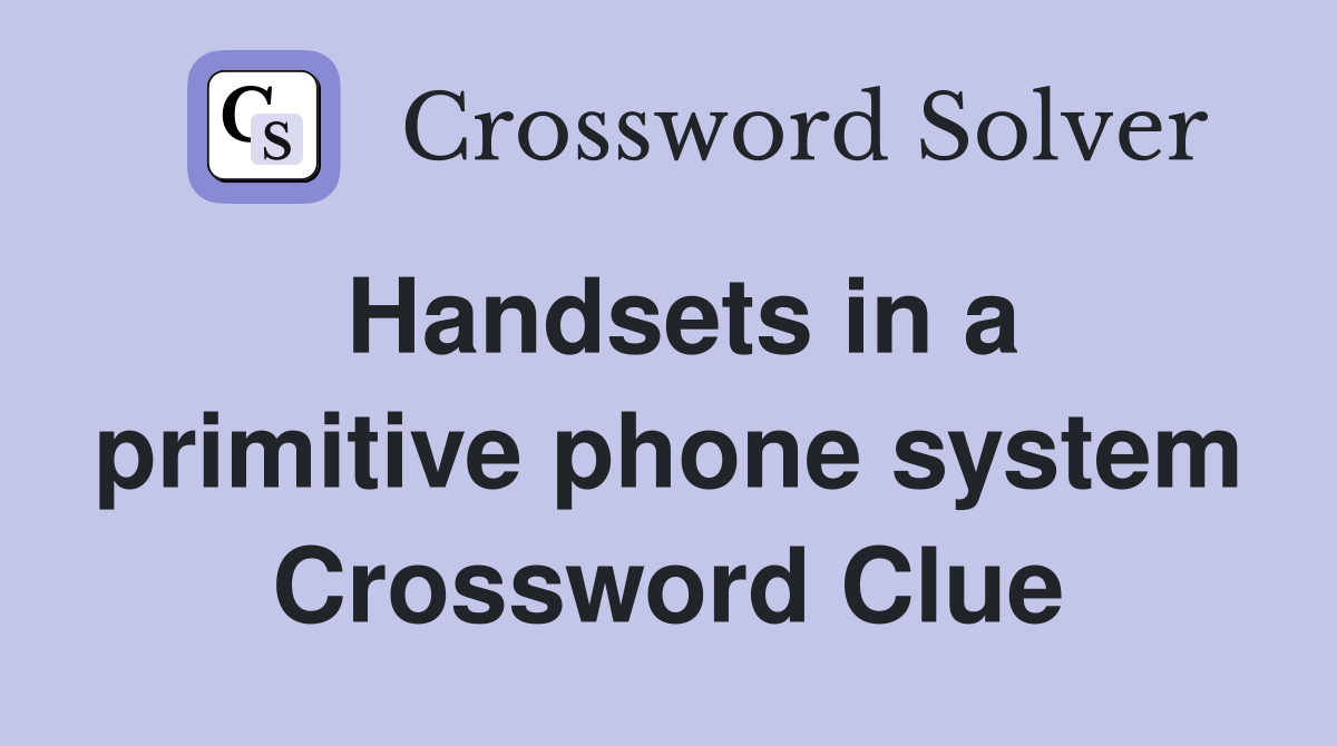 Handsets in a primitive phone system Crossword Clue Answers